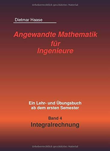 Angewandte Mathematik fuer Ingenieure: Band 4: Integralrechnung