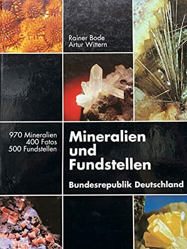 Mineralien und Fundstellen in der Bundesrepublik Deutschland: 1000 Mineralien - 500 Fundstellen