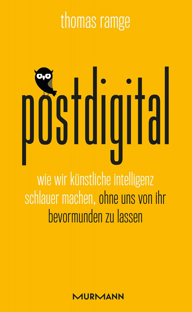 Murmann Verlag Postdigital, Wie Wir Künstliche Intelligenz Schlauer Machen, Ohne Uns Von Ihr Bevormunden Zu L...