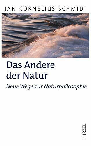 Das Andere der Natur: Neue Wege zur Naturphilosophie (Hirzel Klassiker (weiße Reihe))