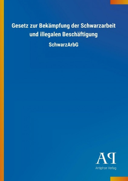 Gesetz zur Bekämpfung der Schwarzarbeit und illegalen Beschäftigung