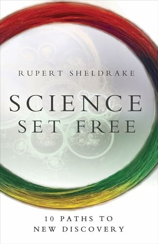 Science Set Free: 10 Paths to New Discovery Science Set Free: 10 Paths to New Discovery