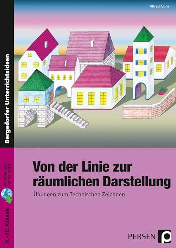 Von der Linie zur räumlichen Darstellung: Übungen zum Technischen Zeichnen (5. bis 10. Klasse)