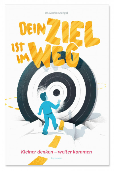Dein Ziel ist im Weg: kleiner denken - W E I T E R kommen