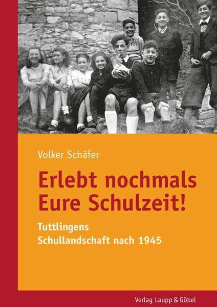 Erlebt nochmals Eure Schulzeit!: Tuttlingens Schullandschaft nach 1945