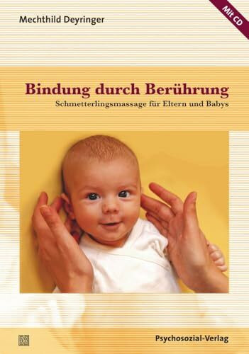 Bindung durch Berührung: Schmetterlingsmassage für Eltern und Babys / Mit CD: Schmetterlingsmassage für Eltern und Babys / Mit CD, Mit einem Geleitwort von Thomas Harms (Neue Wege für Eltern und Kind)