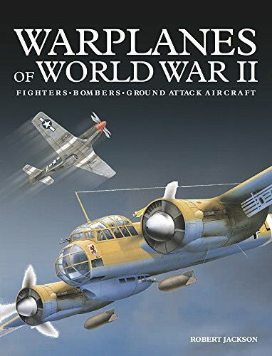 Warplanes of World War II: Fighters, Bombers, Ground Attack Aircraft