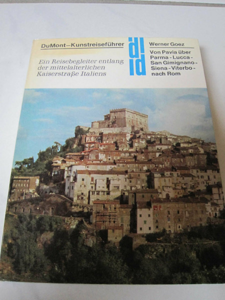 Von Pavia nach Rom: Ein Reisebegleiter entlang der mittelalterlichen Kaiserstrasse Italiens: Pavia - Piacenza - Parma - Lucca - San Gimignano - Siena - Viterbo - Rom (DUMONT Kunst-Reiseführer)