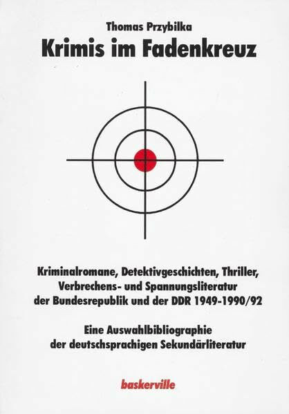 Krimis im Fadenkreuz: Kriminalromane, Detektivgeschichten, Thriller ... der Bundesrepublik und der DDR 1949-1990/92. Eine Auswahlbibliographie der ... der deutschsprachigen Sekundärliteratur