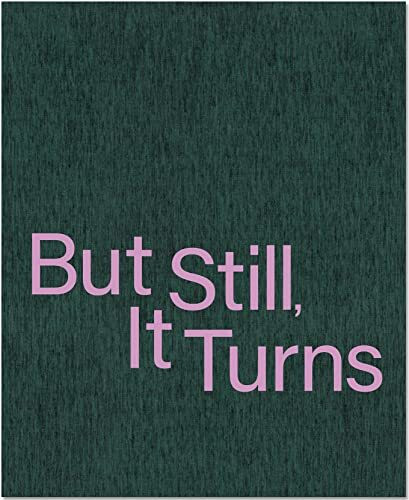 But Still, It Turns