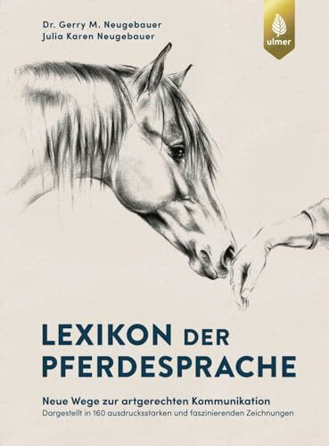 Lexikon der Pferdesprache: Neue Wege zur artgerechten Kommunikation. Dargestellt in 160 ausdrucksstarken und faszinierenden Zeichnungen