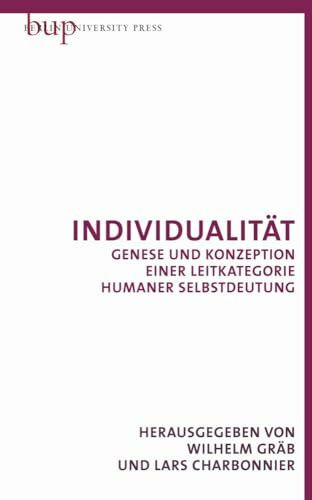 Individualität: Genese und Konzeption einer Leitkategorie humaner Selbstbedeutung