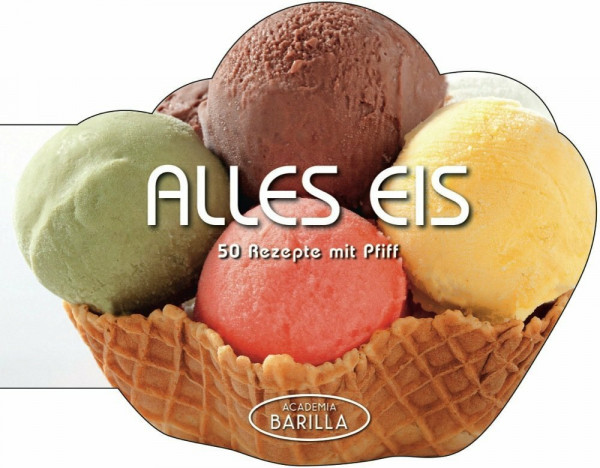 Alles Eis: 50 Rezepte mit Pfiff