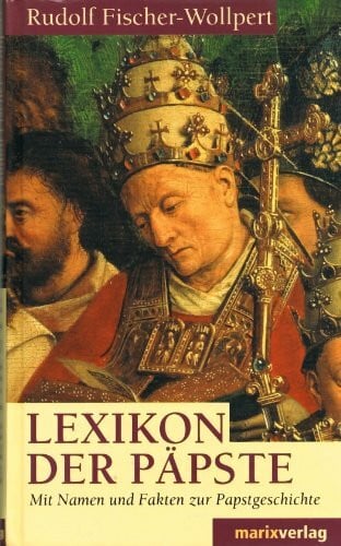 Lexikon der Päpste: Mit Namen und Fakten zur Papstgeschichte