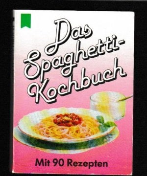 Das Spaghetti-Kochbuch Das Spaghetti-Kochbuch