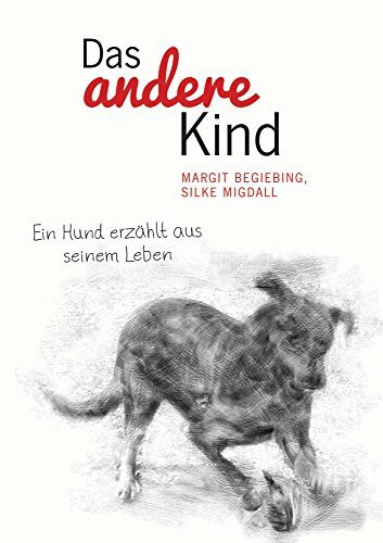 Das andere Kind: Ein Hund erzählt aus seinem Leben