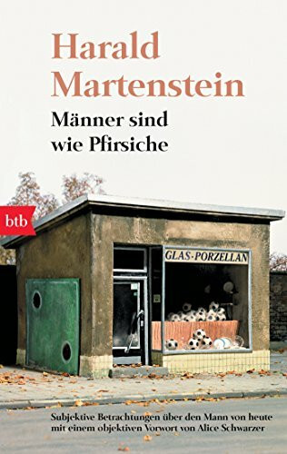 Männer sind wie Pfirsiche: Subjektive Betrachtungen über den Mann von heute mit einem objektiven Vorwort von Alice Schwarzer