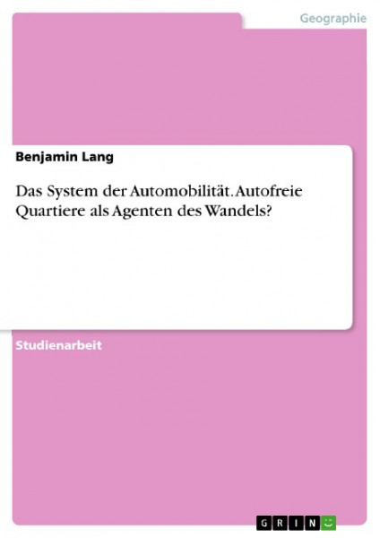 Das System der Automobilität. Autofreie Quartiere als Agenten des Wandels?
