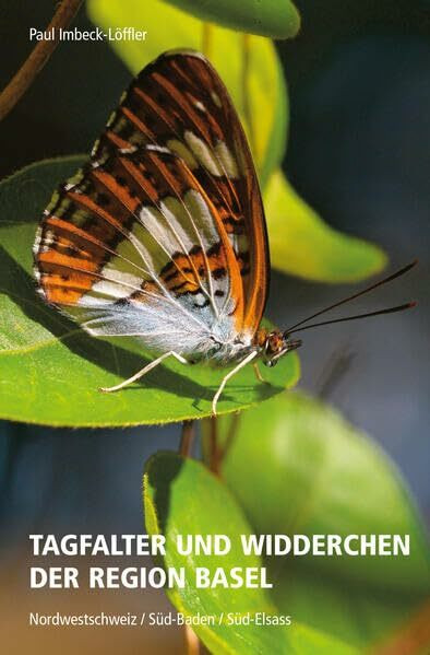 Tagfalter und Widderchen der Region Basel: Nordwestschweiz / Süd-Baden / Süd-Elsass (Quellen und Forschungen zur Geschichte und Landeskunde des Kantons Basel-Landschaft)