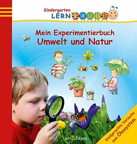 Lernraupe - Mein Experimentierbuch Umwelt und Natur: Kindgerechte Versuche zum Ökosystem (Kindergarten-Lernraupe)