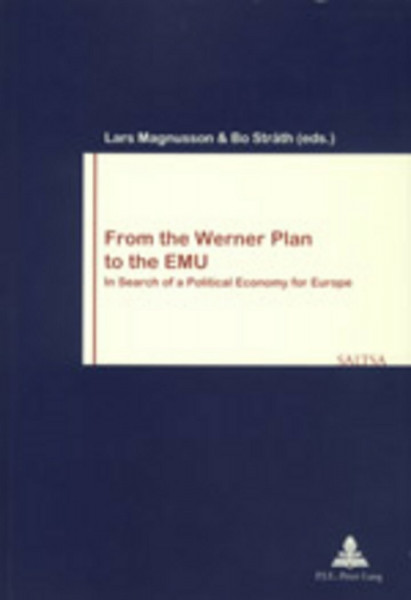From the Werner Plan to the EMU: In Search of a Political Economy for Europe (Travail et Société / Work and Society, Band 29)