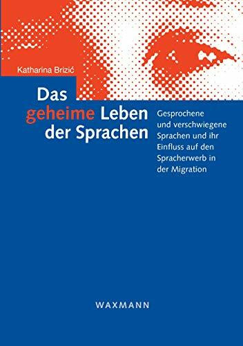 Das geheime Leben der Sprachen: Gesprochene und verschwiegene Sprachen und ihr Einfluss auf den Spracherwerb in der Migration (Internationale Hochschulschriften)