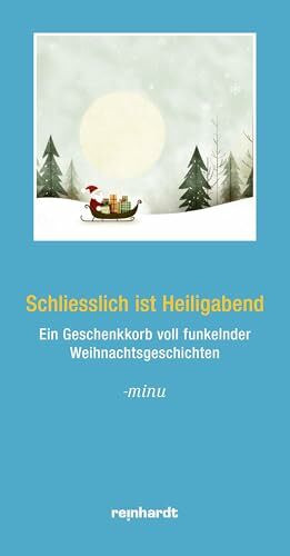 Schliesslich ist Heiligabend: Ein Geschenkkorb voll funkelnder Weihnachtsgeschichten