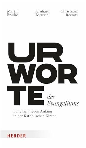 Urworte des Evangeliums: Für einen neuen Anfang in der katholischen Kirche