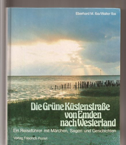 Die Grüne Küstenstraße von Emden nach Westerland. Ein Reiseführer mit Märchen, Sagen und Geschichten