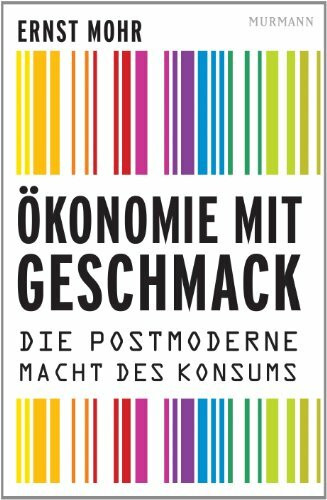 Ökonomie mit Geschmack. Die postmoderne Macht des Konsums