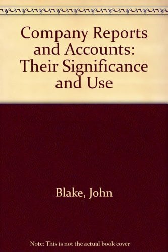 Company Reports and Accounts: Their Significance and Uses Company Reports and Accounts: Their Significance and Uses