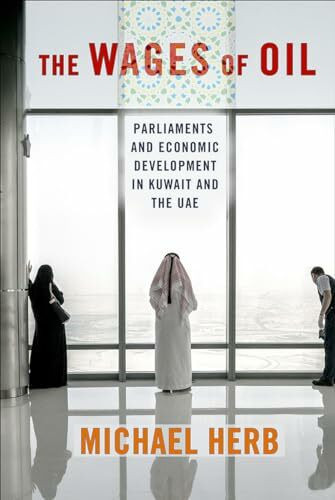 Cornell University Press The Wages Of Oil, Parliaments And Economic Development In Kuwait And The Uae