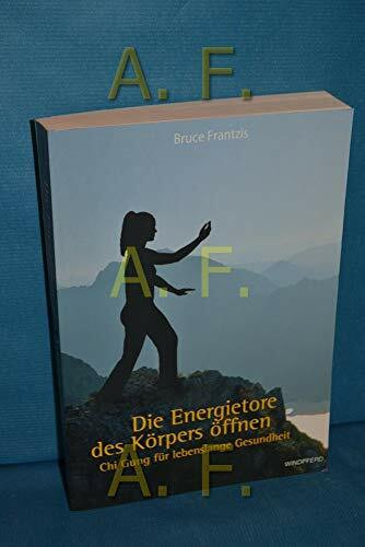 Die Energietore des Körpers öffnen: Chi Gung für lebenslange Gesundheit