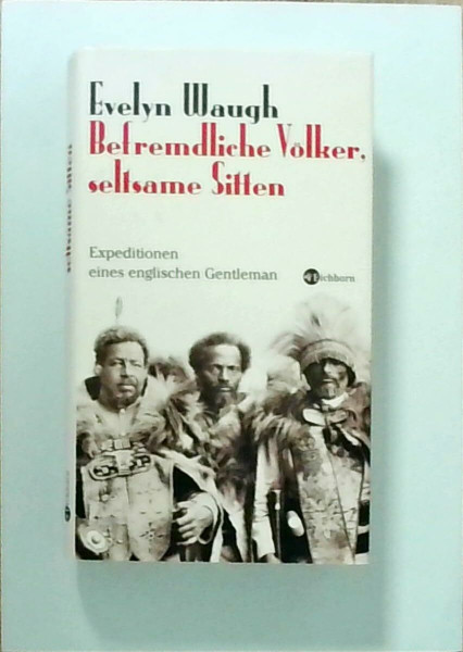 Befremdliche Völker, seltsame Sitten: Expeditionen eines brititschen Gentleman