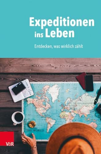 Expeditionen ins Leben: Entdecken, was wirklich zählt