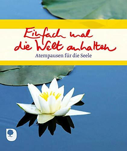 Einfach mal die Welt anhalten: Atempausen für die Seele (Eschb acher Geschenkhefte)