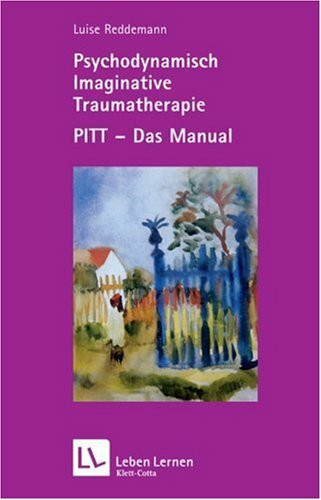 Psychodynamisch Imaginative Traumatherapie. PITT - Das Manual (Leben Lernen 167)