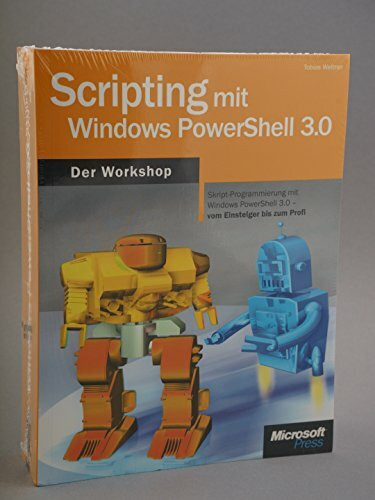 Scripting mit Windows PowerShell 3.0 - Der Workshop: Skript-Programmierung mit Windows PowerShell 3.0 vom Einsteiger bis zum Profi