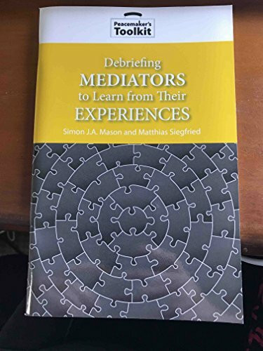 Debriefing Mediators to Learn From Thier Experiences (Peacemaker's Toolkit)