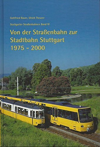 Stuttgarter Straßenbahnen, Bd. 4: Von der Straßenbahn zur Stadtbahn Stuttgart 1975 - 2000