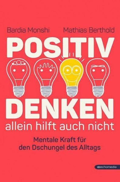 Positiv Denken allein hilft auch nicht: Mentale Kraft für den Dschungel des Alltags