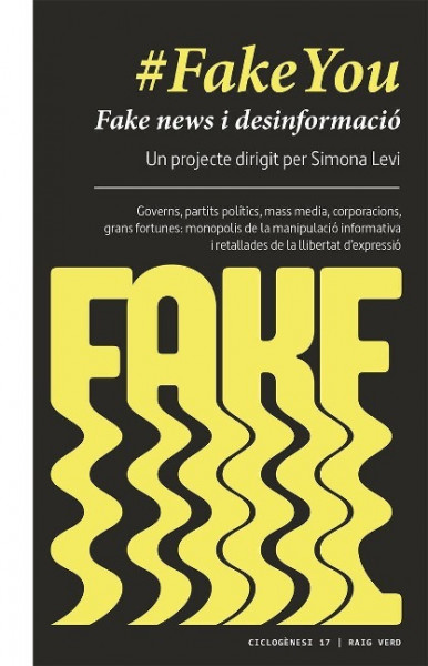 #fakeyou : fake news i desinformació : governs, partits polítics, mass media, corporacions, grans fortunes : monopolis de la manipulació informativa i retallades de llibertat dexpressió