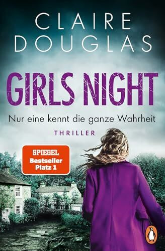 Girls Night - Nur eine kennt die ganze Wahrheit: Thriller. Der Nr.1-SPIEGEL- Bestseller der Thrillerkönigin Claire Douglas