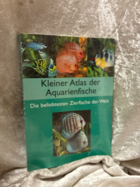 Kleiner Atlas der Aquarienfische: Die beliebtesten Zierfische von A-Z: Die beliebtesten Zierfische der Welt