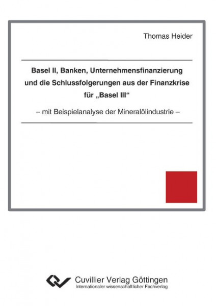 Basel II, Banken, Unternehmensfinanzierung und die Schlussfolgerungen aus der Finanzkrise für "Basel III"