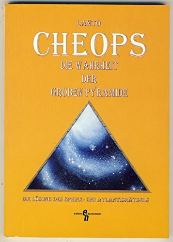 Cheops - die Wahrheit der grossen Pyramide: Die Lösung des Sphinx- und Atlantisrätsels (Edition Hannemann)