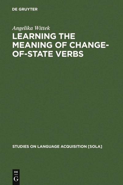 Learning the meaning of change-of-state verbs: A case study of German child language (Studies on Language Acquisition [SOLA], 17)