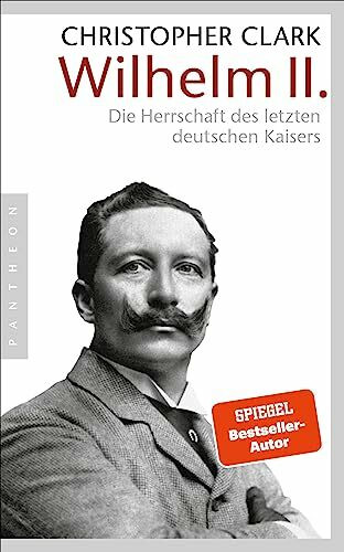 Wilhelm II.: Die Herrschaft des letzten deutschen Kaisers