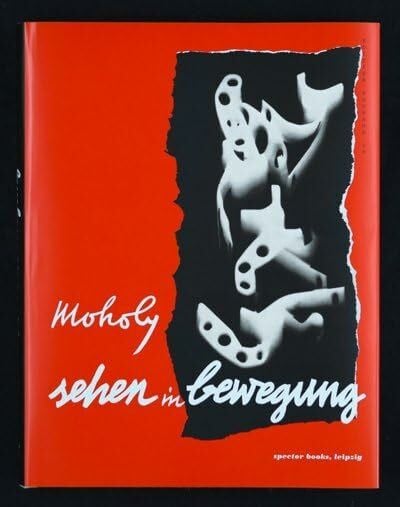Sehen in Bewegung: Deutsche Erstausgabe von Vision in Motion, Edition Bauhaus 39: Deutsche Erstausgabe, Edition Bauhaus 39
