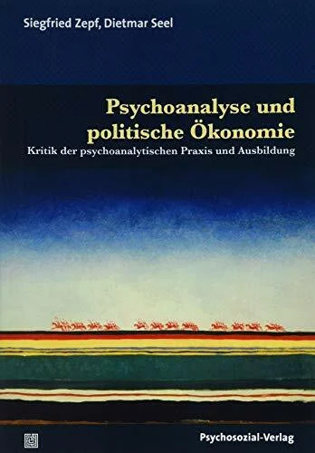 Psychoanalyse und politische Ökonomie: Kritik der psychoanalytischen Praxis und Ausbildung (Bibliothek der Psychoanalyse)